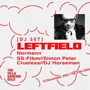 Leftfield (Dj Set) Normann // SS: Ftbm // Simon Peter // Clueless // DJ ...