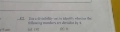 N2. Use a divisibility test to identify whether the following numbers are..