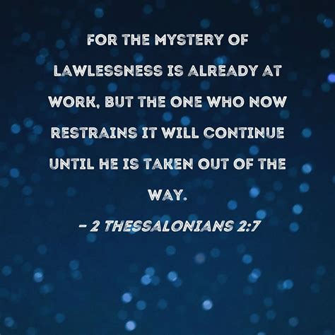 2 Thessalonians 2:7 For the mystery of lawlessness is already at work ...