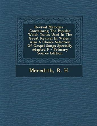 Revival Melodies: Containing the Popular Welsh Tunes Used in the Great ...