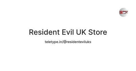 Resident Evil UK Store — Teletype