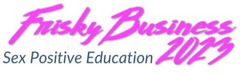 Frisky Business - Sex Positive Education