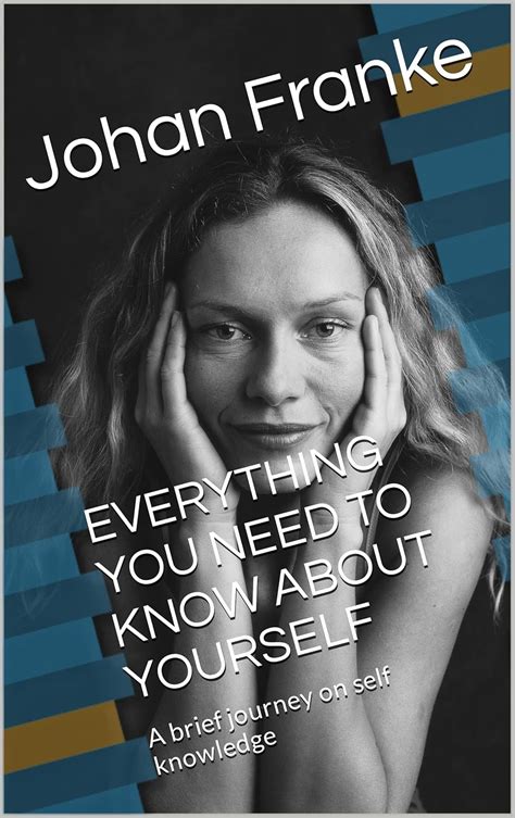 EVERYTHING YOU NEED TO KNOW ABOUT YOURSELF: A brief journey on self ...