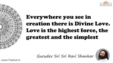Everywhere you see in creation there is Divine Love. Love... Quote by ...