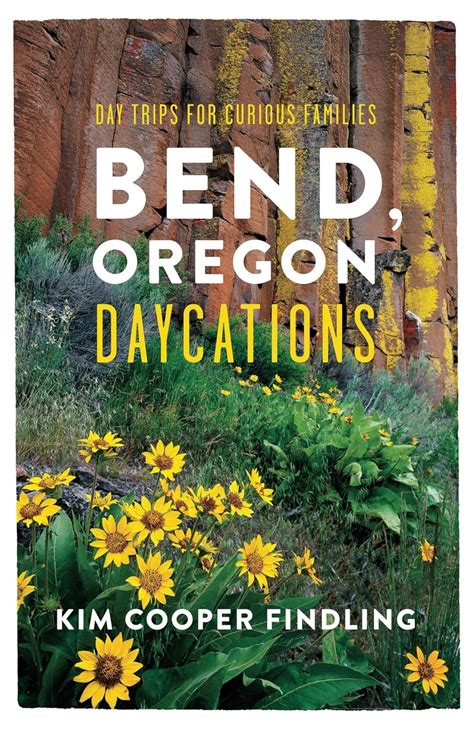 Bend, Oregon Daycations: Day Trips For Curious Families eBook : Cooper ...