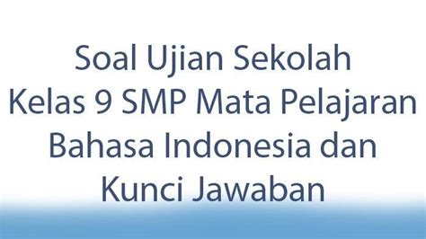 Siap Hadapi Ujian? Kumpulan Soal Ujian Akhir Sekolah Kelas 9 Bahasa Indonesia!