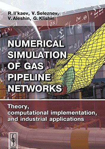 Numerical Simulation of Gas Pipeline Networks: Theory, computational ...