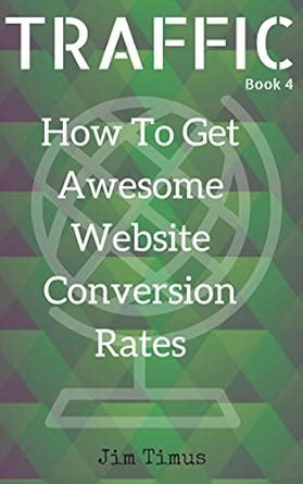 How To Get Awesome Website Conversion Rates: Fast acting top tips to ...