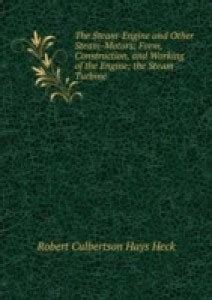 Steam-Engine and Other Steam-Motors: Form Construction and Working of ...