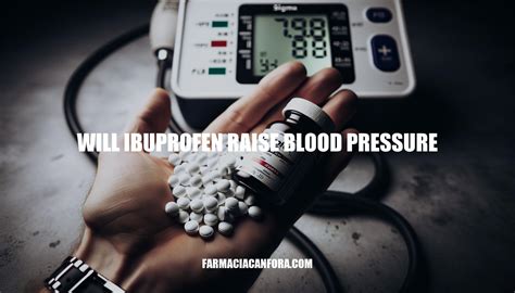 Will Ibuprofen Raise Blood Pressure: Understanding the Risks