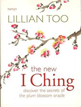 New I Ching: Discover the Secrets of the Plum Blossom Oracle : Too ...