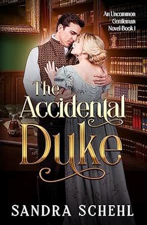 The Accidental Duke: An Uncommon Gentleman Novel eBook : Schehl, Sandra ...