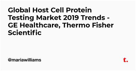 Global Host Cell Protein Testing Market 2019 Trends - GE Healthcare ...