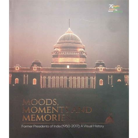 Moods, Moments and Memories Former Presidents of India (1950-2017) A ...