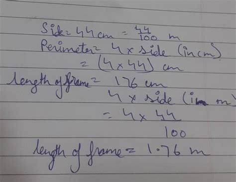 A square picture of side 44 cm has to be framed . Find the length of ...