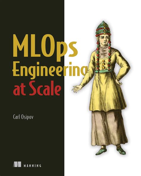 MLOps Engineering at Scale eBook by Carl Osipov | Official Publisher ...