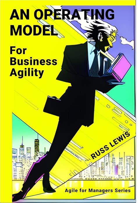 An operating model for business agility : Agile for managers of the ...