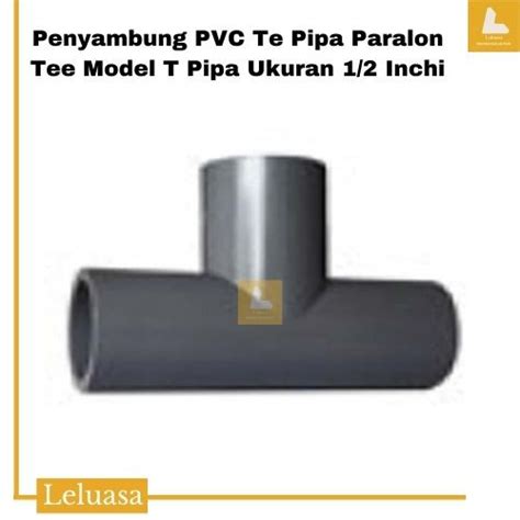 Jual Penyambung PVC Te Pipa Paralon Tee Model T Pipa Ukuran 1/2 Inchi ...