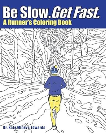 Be Slow. Get Fast.: A Runner's Coloring Book : Mihevc Edwards, Kate ...