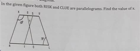 In the given figure both RISK and CLUE are parallelograms. Find the ...