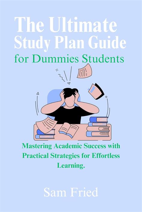The Ultimate Study Plan Guide for Dummies Students: Mastering Academic ...