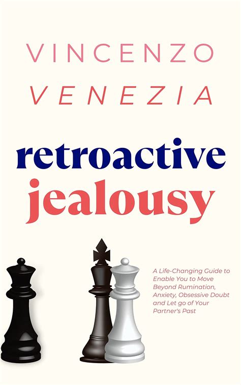 Curing Retroactive Jealousy: A Stepbystep Guide To Moving On