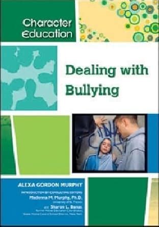 Dealing with Bullying (Character Education) : Murphy, Alexa Gordon ...