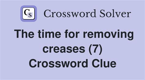 The time for removing creases (7) - Crossword Clue Answers - Crossword ...