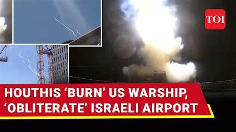Houthis Rain Fire: Bombard US Warship, Strikes Ben Gurion Airport With ...