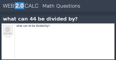 View question - what can 44 be divided by?