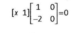Solve the following matrix equation for x. [tex]\large{\bf{x \: \: \: 1 ...