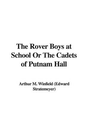 The Rover Boys at School or the Cadets of Putnam Hall : Winfield ...