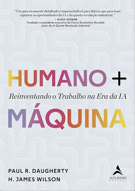 Humano + Máquina: Reinventando o Trabalho na era da IA: Wilson, H ...