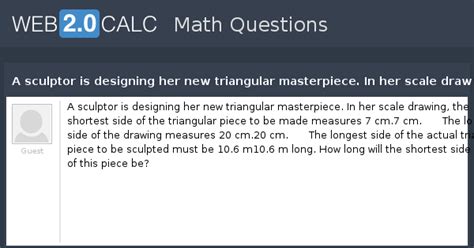 View question - A sculptor is designing her new triangular masterpiece ...