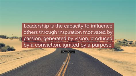 Myles Munroe Quote: “Leadership is the capacity to influence others ...