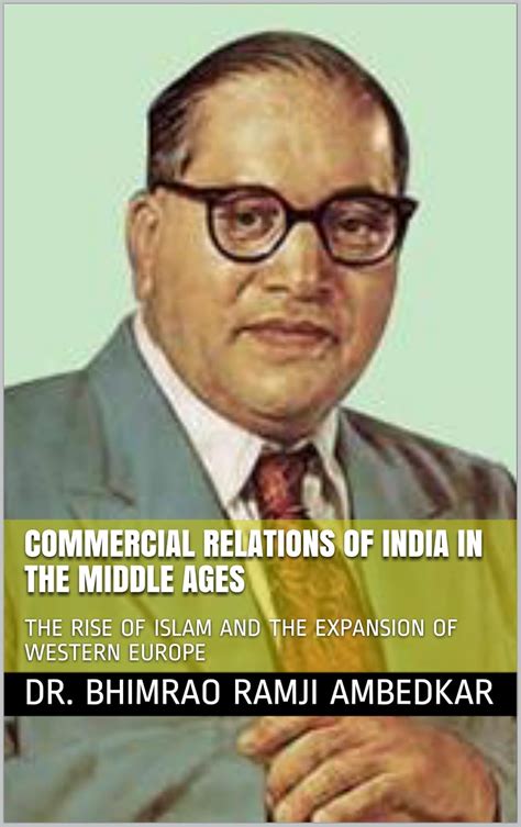 COMMERCIAL RELATIONS OF INDIA IN THE MIDDLE AGES: THE RISE OF ISLAM AND ...