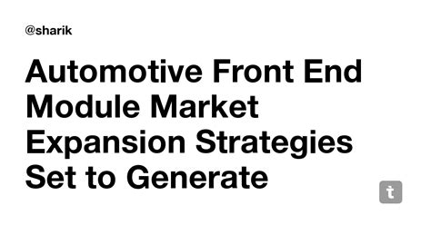 Automotive Front End Module Market Expansion Strategies Set to Generate ...