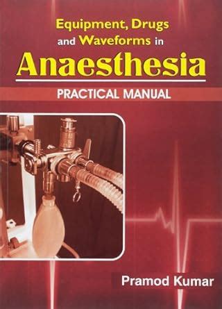 Buy EQUIPMENT, DRUGS AND WAVEFORMS IN ANAESTHESIA: PRACTICAL MANUAL ...