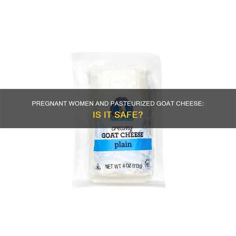 Can Pregnant Women Eat Goat Cheese