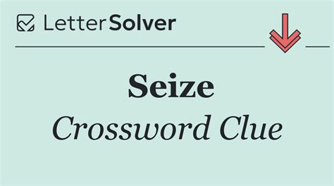 Seize Crossword Clue Answers