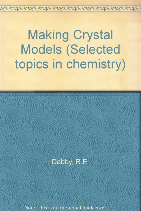 Making Crystal Models (Selected topics in chemistry) : Dabby, R.E ...