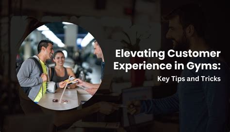Elevating Customer Experience in Gyms: Key Tips and Tricks