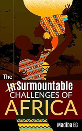 The InSurmountable Challenges of Africa eBook : Madiba, EC: Amazon.in ...