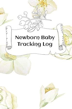 Newborn Baby Tracking Log: Tracking sheets for eating, napping and ...