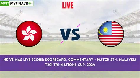 HK vs MAS Live Score: Scorecard, Ball by Ball Commentary - Match 6 ...