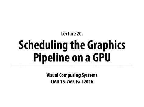 (PDF) Lecture 20: Scheduling the Graphics Pipeline on a GPUgraphics.cs ...