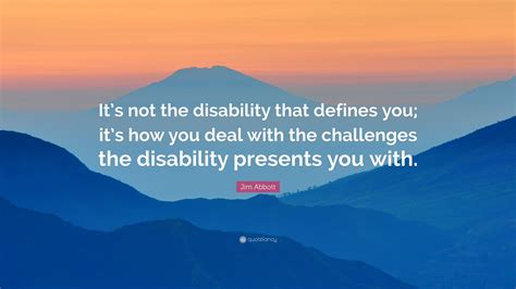 Jim Abbott Quote: “It’s not the disability that defines you; it’s how ...