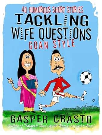 TACKLING WIFE QUESTIONS - GOAN STYLE: 40 Humorous Short Stories eBook ...