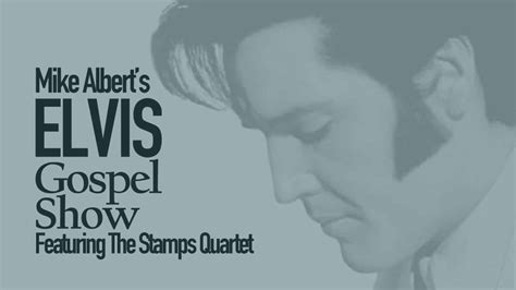 Mike Albert's Elvis Gospel Show with The Stamps Quartet | American ...