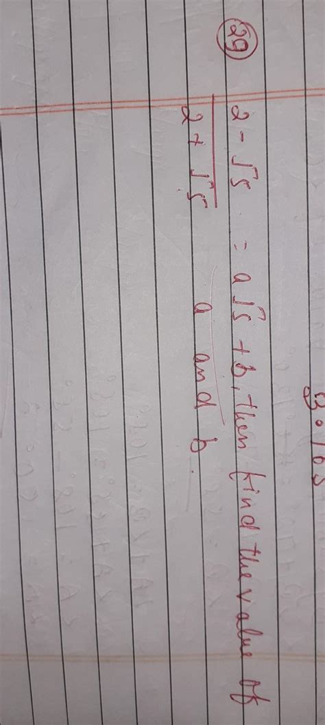 2- root 5 upon 2 + root 5= a root 5 + b. then find the value of a and b ...